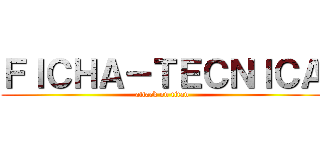 ＦＩＣＨＡ－ＴＥＣＮＩＣＡ (attack on titan)