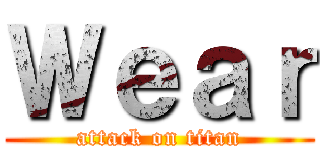 Ｗｅａｒ (attack on titan)