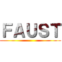 ＦＡＵＳＴ ()