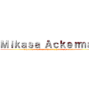 Ｍｉｋａｓａ Ａｃｋｅｒｍａｎ (Loyal, Perceptive, withdrawn, humble, protective)