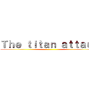 Ｔｈｅ ｔｉｔａｎ ａｔｔａｃｋ ()