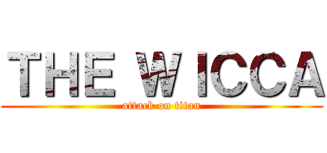 ＴＨＥ ＷＩＣＣＡ (attack on titan)