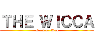 ＴＨＥ ＷＩＣＣＡ (attack on titan)