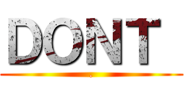 ＤＯＮＴ  (.)