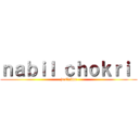 ｎａｂｉｌ ｃｈｏｋｒｉ  (je t\'aime)