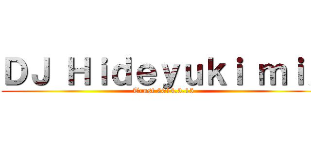 ＤＪ Ｈｉｄｅｙｕｋｉ ｍｉｘ (Trust 2014.3.15)