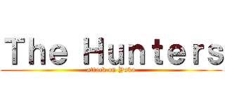 Ｔｈｅ Ｈｕｎｔｅｒｓ (attack on Yaka)