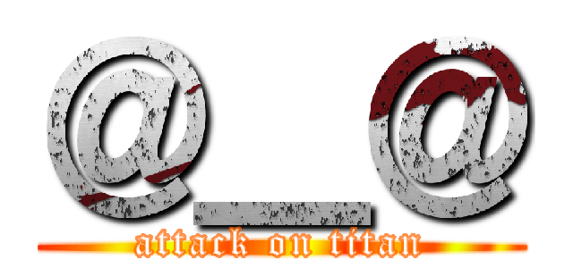 ＠＿＠ (attack on titan)