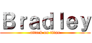 Ｂｒａｄｌｅｙ (attack on titan)