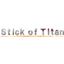 Ｓｔｉｃｋ ｏｆ Ｔｉｔａｎ (Basado en el juego del mismo nombre )