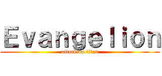 Ｅｖａｎｇｅｌｉｏｎ (attack on titan)