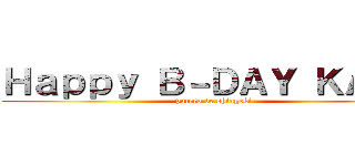 Ｈａｐｐｙ Ｂ－ＤＡＹ ＫＡＴＥ (putero de shingeki)