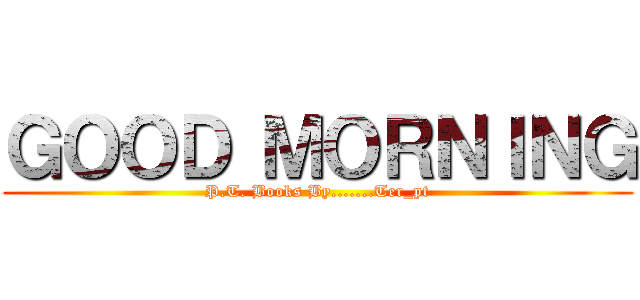 ＧＯＯＤ ＭＯＲＮＩＮＧ (P.T. Books By.......Ter_pt)
