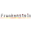 Ｆｒａｎｋｅｎｓｔｅｉｎ (弗兰肯斯坦)