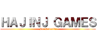 ＨＡＪＩＮＪ ＧＡＭＥＳ (For Humanity)