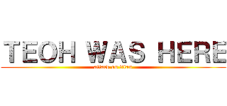 ＴＥＯＨ ＷＡＳ ＨＥＲＥ (attack on titan)