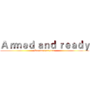 Ａｒｍｅｄ ａｎｄ ｒｅａｄｙ (Hup,two,three,four)