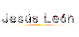 Ｊｅｓúｓ Ｌｅóｎ  ()