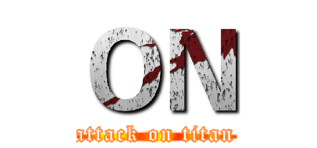 ＯＮ (attack on titan)