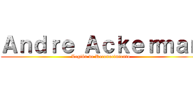 Ａｎｄｒｅ Ａｃｋｅｒｍａｎ (Legión de Reconocimiento)