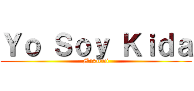 Ｙｏ Ｓｏｙ Ｋｉｄａ (Masaomi)