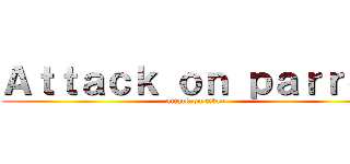 Ａｔｔａｃｋ ｏｎ ｐａｒｒｏｔ (attack on titan)