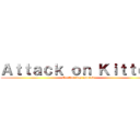 Ａｔｔａｃｋ ｏｎ Ｋｉｔｔｅｎ (On that day catkind)