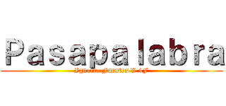 Ｐａｓａｐａｌａｂｒａ (Ignacio Fuentes V 4F)