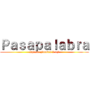 Ｐａｓａｐａｌａｂｒａ (Ignacio Fuentes V 4F)