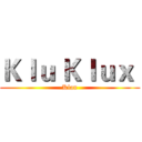 Ｋｌｕ Ｋｌｕｘ  (Klan)