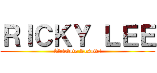 ＲＩＣＫＹ ＬＥＥ (Absolute Results)