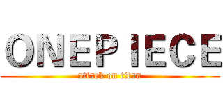 ＯＮＥＰＩＥＣＥ (attack on titan)