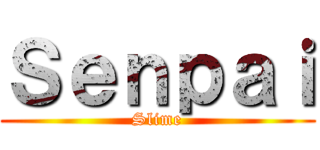 Ｓｅｎｐａｉ (Slime)