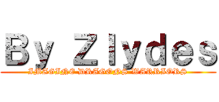 Ｂｙ Ｚｌｙｄｅｓ (IMAGINE DRAGONS WARRIORS)