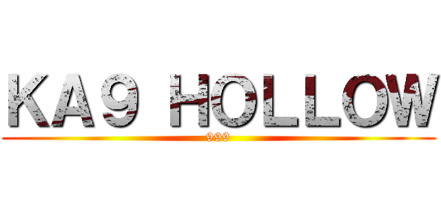 ＫＡ９ ＨＯＬＬＯＷ (999)