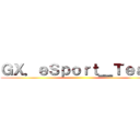 ＧＸ．ｅＳｐｏｒｔ＿Ｔｅａｍ ()