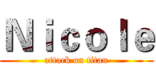Ｎｉｃｏｌｅ (attack on titan)
