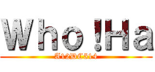 Ｗｈｏ！Ｈａ (A12DC514)