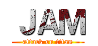 ＪＡＭ (attack on titan)