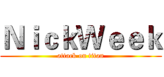 ＮｉｃｋＷｅｅｋ (attack on titan)