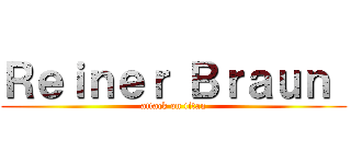 Ｒｅｉｎｅｒ Ｂｒａｕｎ  (attack on titan)