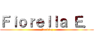 Ｆｉｏｒｅｌｌａ Ｅ． (Narváez)