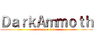 ＤａｒｋＡｍｍｏｔｈ (attack on titan)