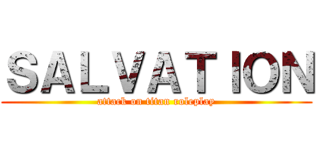 ＳＡＬＶＡＴＩＯＮ (attack on titan roleplay)