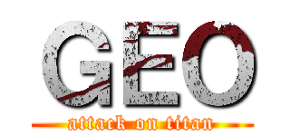 ＧＥＯ (attack on titan)