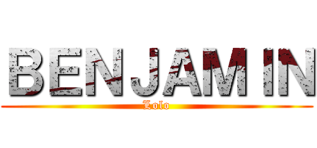 ＢＥＮＪＡＭＩＮ (Lolo)