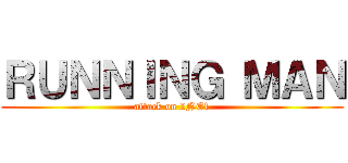 ＲＵＮＮＩＮＧ ＭＡＮ (attack on 2NE1)