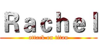 Ｒａｃｈｅｌ (attack on titan)