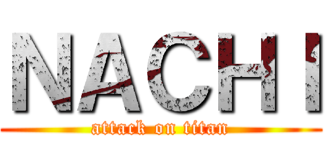 ＮＡＣＨＩ (attack on titan)