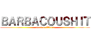 ＢＡＲＢＡＣＯＵＳＨＩＴ (attack on Alberto)